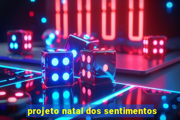 projeto natal dos sentimentos